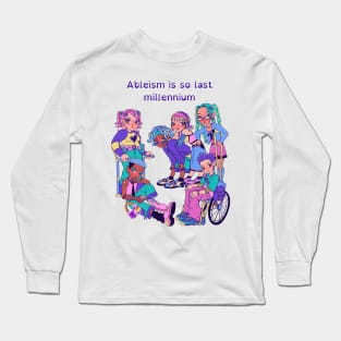 Ableism Is So last Millennium Long Sleeve T-Shirt